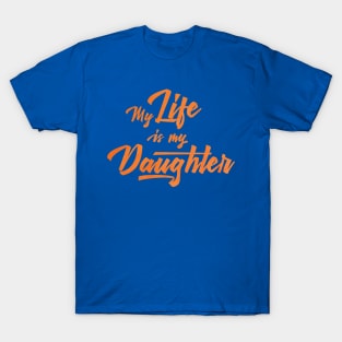 My life is my daughter T-Shirt